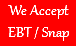 We Accept EBT / Snap